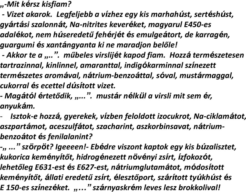 ki ne maradjon belőle! - Akkor te a... műbeles virslijét kapod fiam.