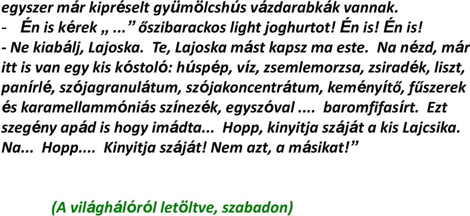 Na nézd, már itt is van egy kis kóstoló: húspép, víz, zsemlemorzsa, zsiradék, liszt, panírlé, szójagranulátum, szójakoncentrátum,