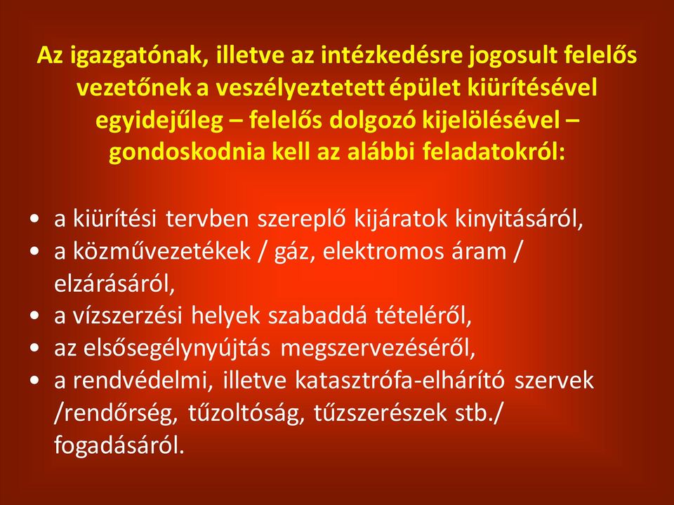 kinyitásáról, a közművezetékek / gáz, elektromos áram / elzárásáról, a vízszerzési helyek szabaddá tételéről, az