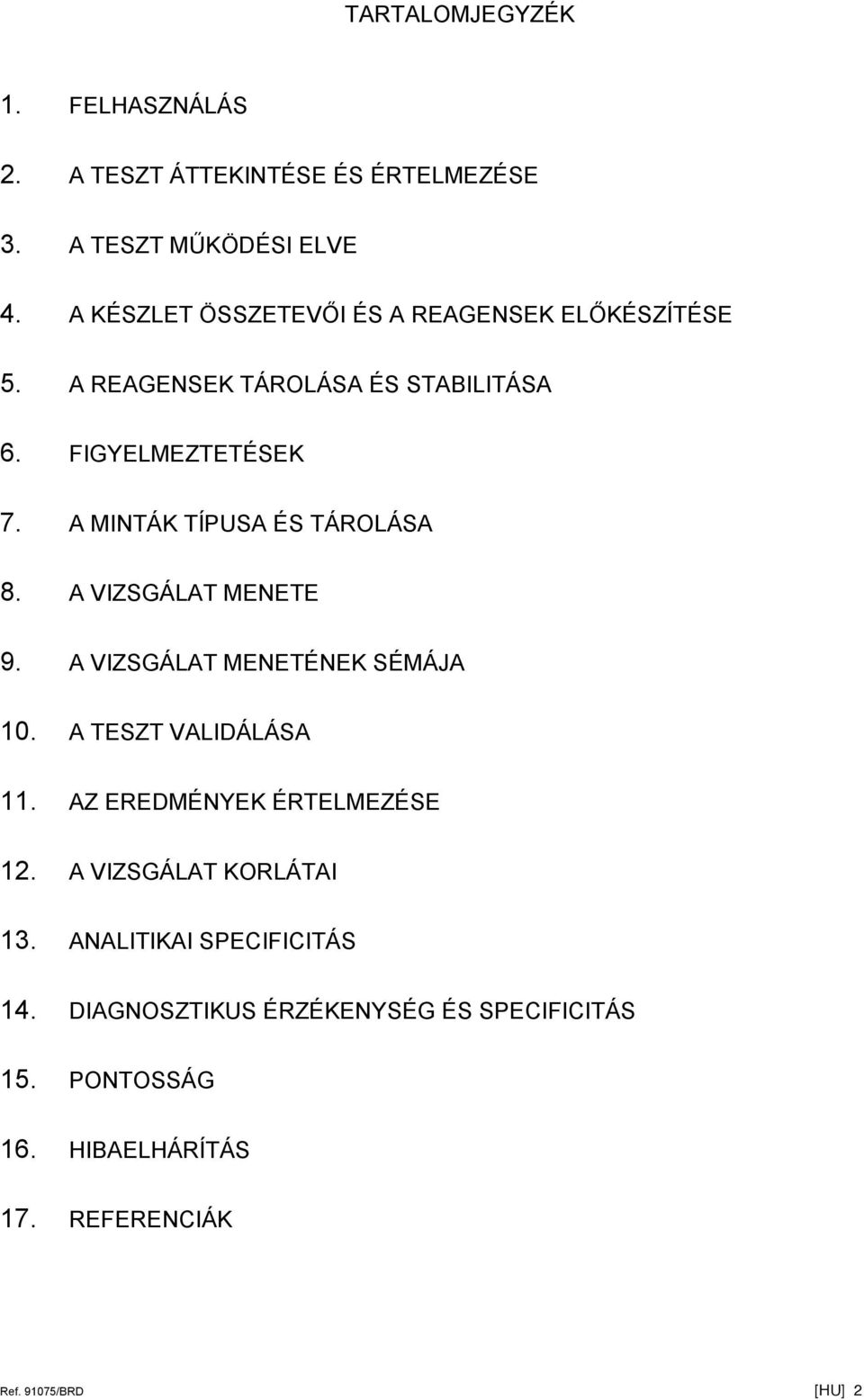 A MINTÁK TÍPUSA ÉS TÁROLÁSA 8. A VIZSGÁLAT MENETE 9. A VIZSGÁLAT MENETÉNEK SÉMÁJA 10. A TESZT VALIDÁLÁSA 11.