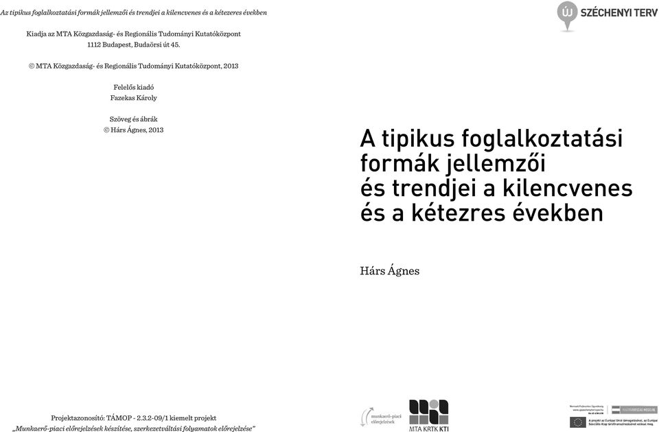 MTA Közgazdaság- és Regionális Tudományi Kutatóközpont, 2013 Felelős kiadó Fazekas Károly Szöveg és ábrák Hárs Ágnes, 2013 A tipikus