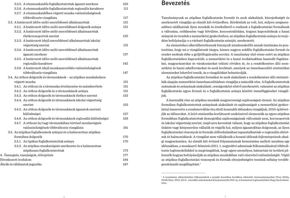 A határozott időre szóló szerződéssel alkalmazottak életkorcsoportok szerint 3.3.3. A határozott idejű szerződéssel alkalmazottak iskolai végzettség szerint 3.3.4.