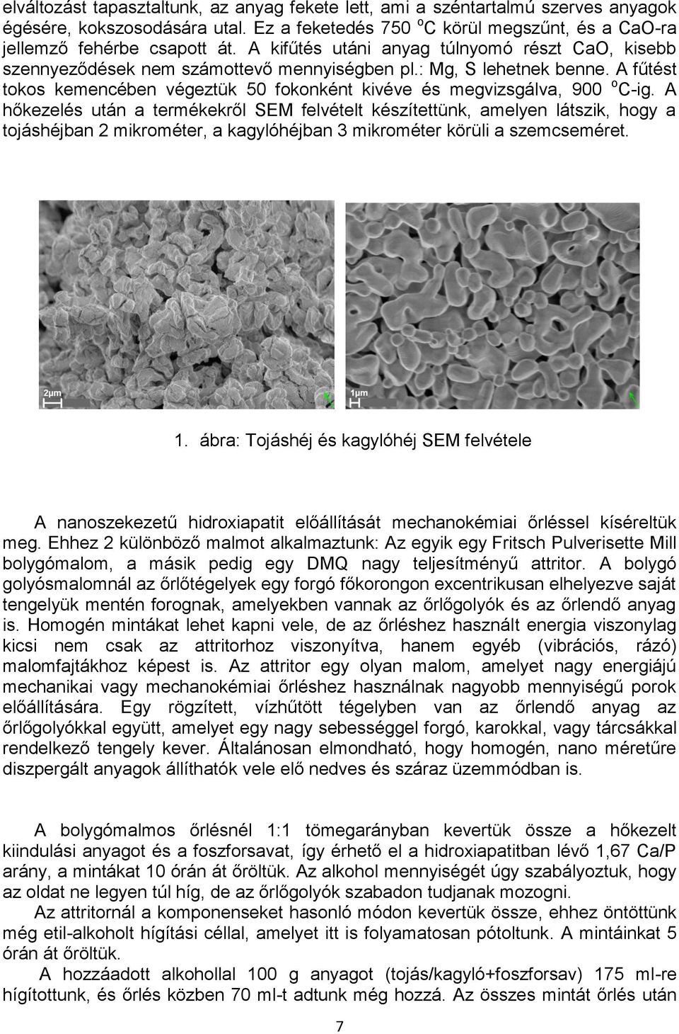 A fűtést tokos kemencében végeztük 50 fokonként kivéve és megvizsgálva, 900 o C-ig.