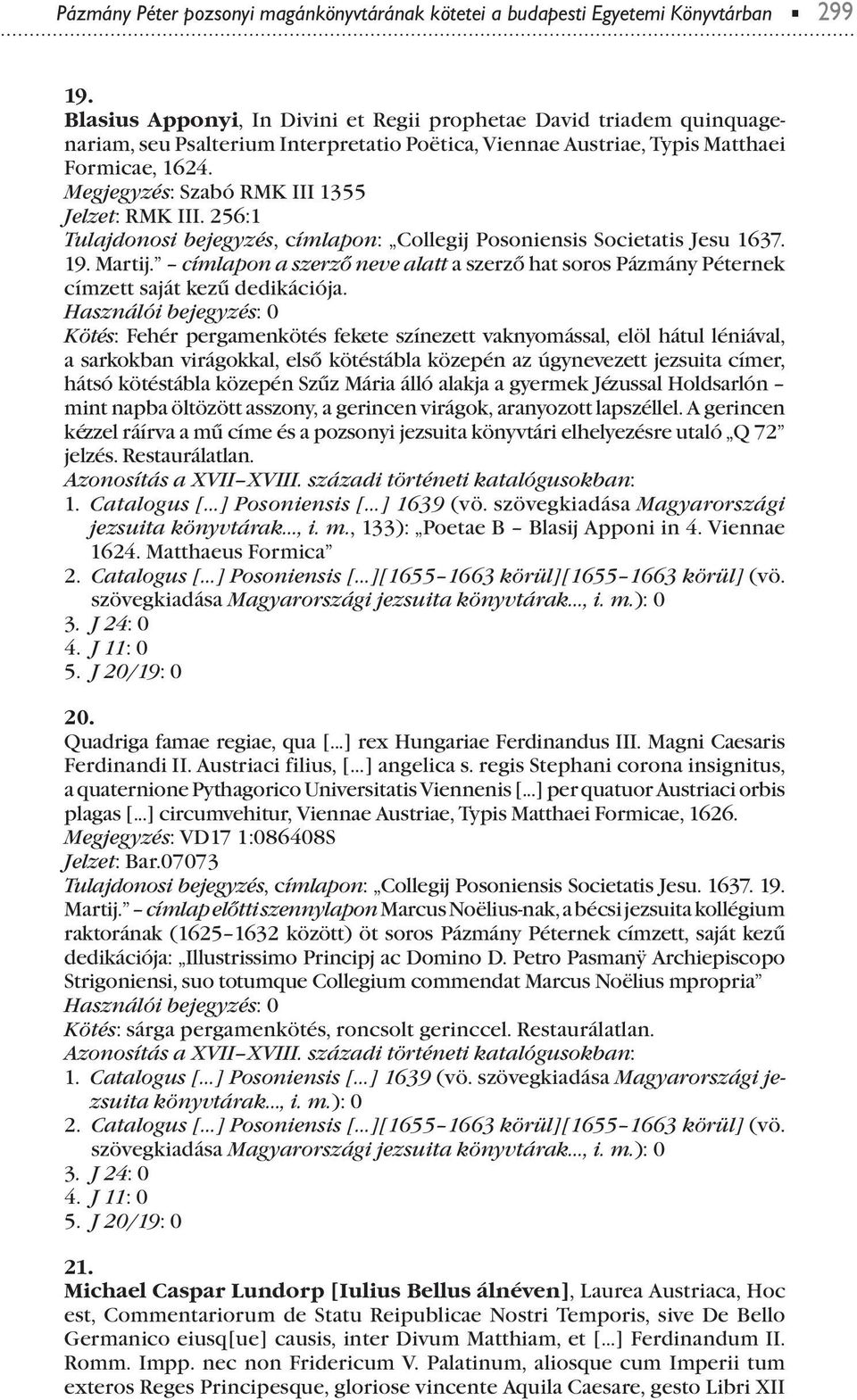 Megjegyzés: Szabó RMK III 1355 Jelzet: RMK III. 256:1 Tulajdonosi bejegyzés, címlaon: Collegij Posoniensis Societatis Jesu 1637.