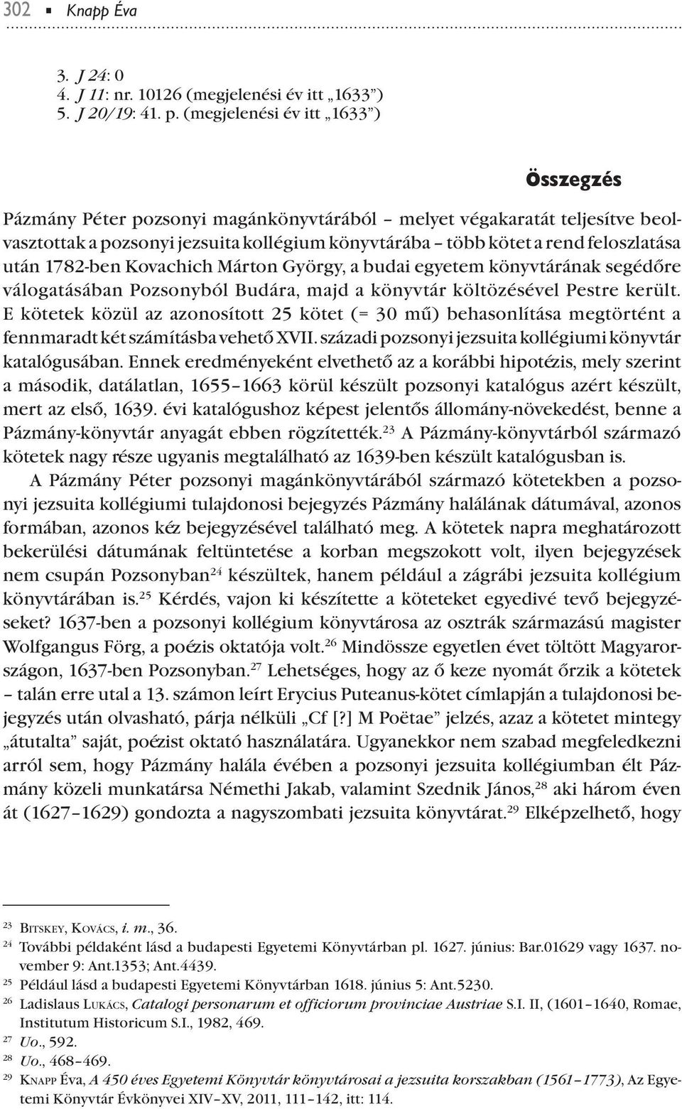 után 1782-ben Kovachich Márton György, a budai egyetem könyvtárának segédőre válogatásában Pozsonyból Budára, majd a könyvtár költözésével Pestre került.
