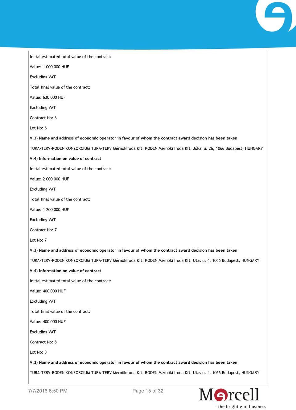 4) Information on value of contract Initial estimated total value of the contract: Value: 2 000 000 HUF Total final value of the contract: Value: 1 200 000 HUF Contract No: 7 Lot No: 7