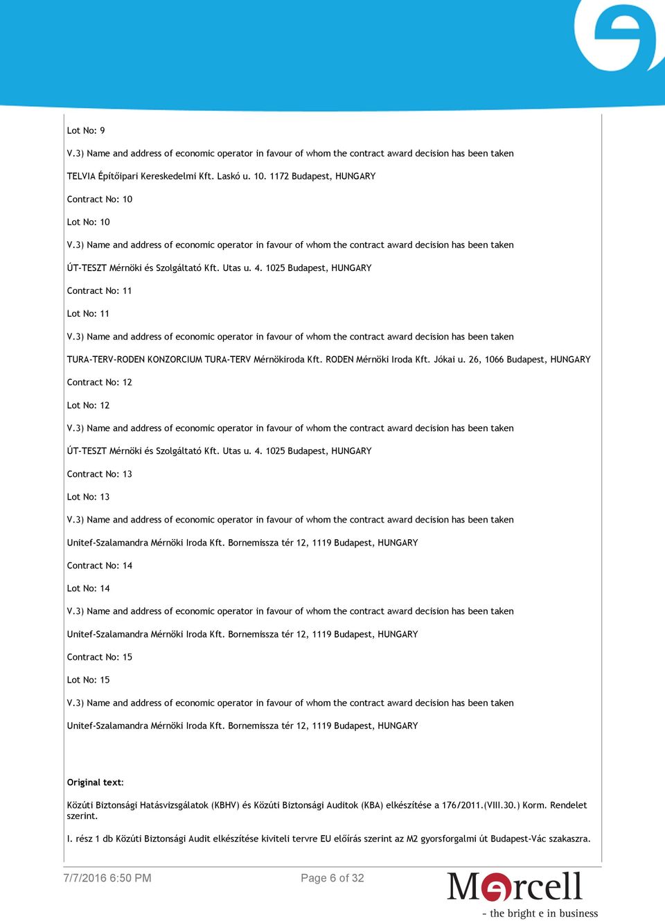 26, 1066 Budapest, HUNGARY Contract No: 12 Lot No: 12 ÚT-TESZT Mérnöki és Szolgáltató Kft. Utas u. 4. 1025 Budapest, HUNGARY Contract No: 13 Lot No: 13 Unitef-Szalamandra Mérnöki Iroda Kft.