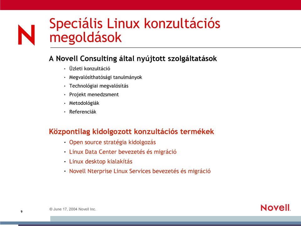 Referenciák Központilag kidolgozott konzultációs termékek Open source stratégia kidolgozás Linux Data