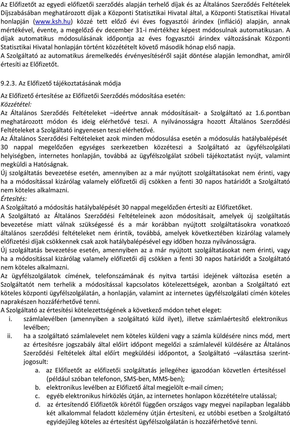 hu) közzé tett előző évi éves fogyasztói árindex (infláció) alapján, annak mértékével, évente, a megelőző év december 31-i mértékhez képest módosulnak automatikusan.