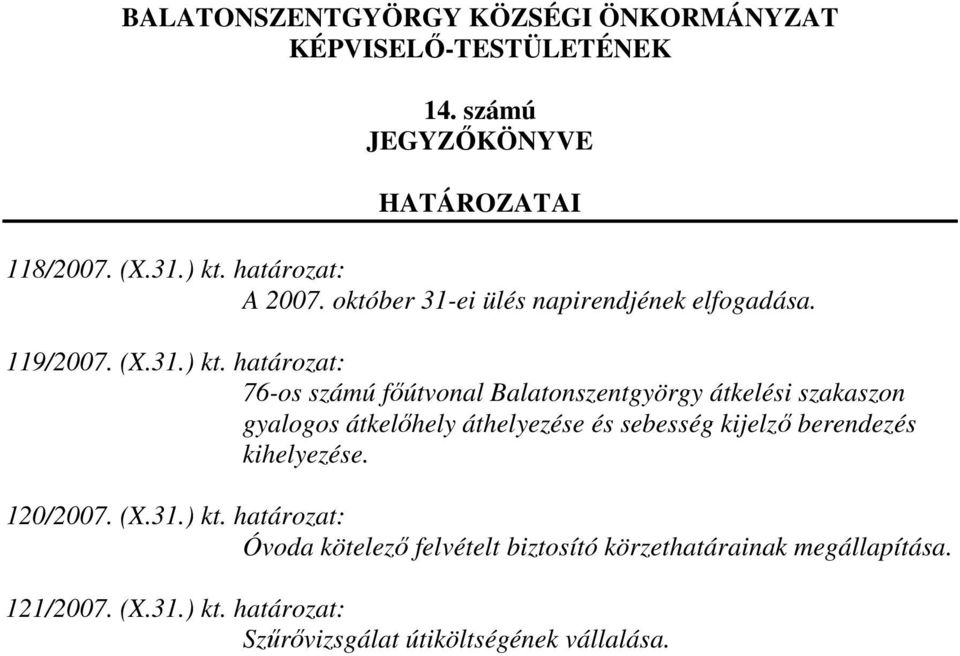 határozat: 76-os számú fıútvonal Balatonszentgyörgy átkelési szakaszon gyalogos átkelıhely áthelyezése és sebesség kijelzı