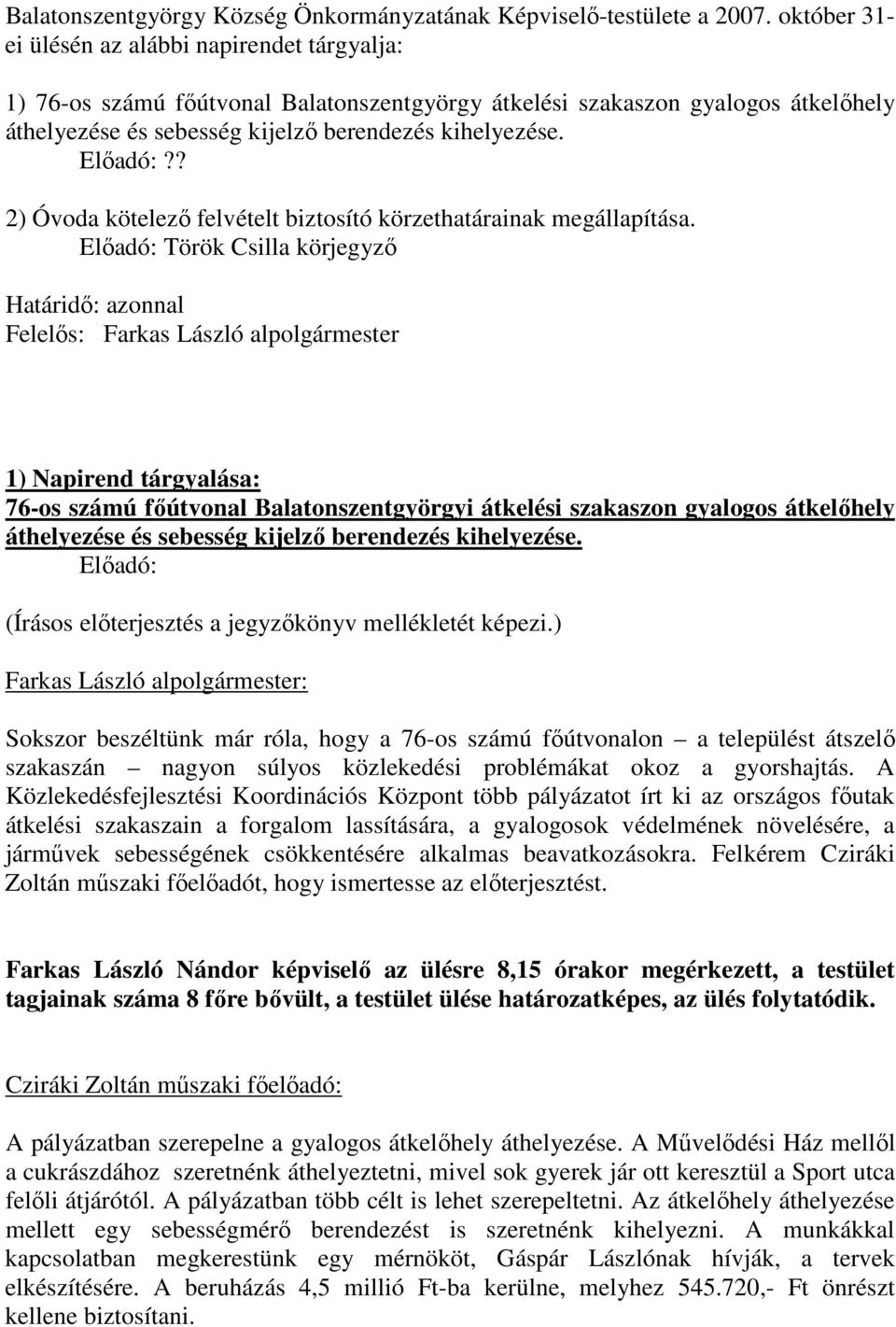 Elıadó:?? 2) Óvoda kötelezı felvételt biztosító körzethatárainak megállapítása.