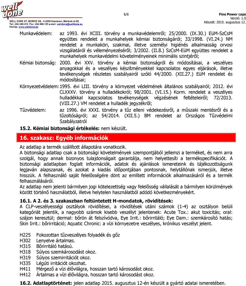 ) SzCsM-EüM együttes rendelet a munkahelyek munkavédelmi követelményeinek minimális szintjéről; Kémiai biztonság: 2000. évi XXV.