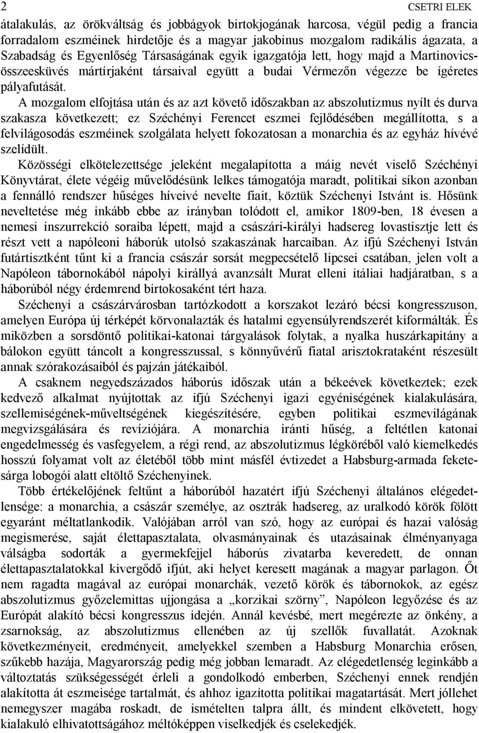 A mozgalom elfojtása után és az azt követ id szakban az abszolutizmus nyílt és durva szakasza következett; ez Széchényi Ferencet eszmei fejl désében megállította, s a felvilágosodás eszméinek