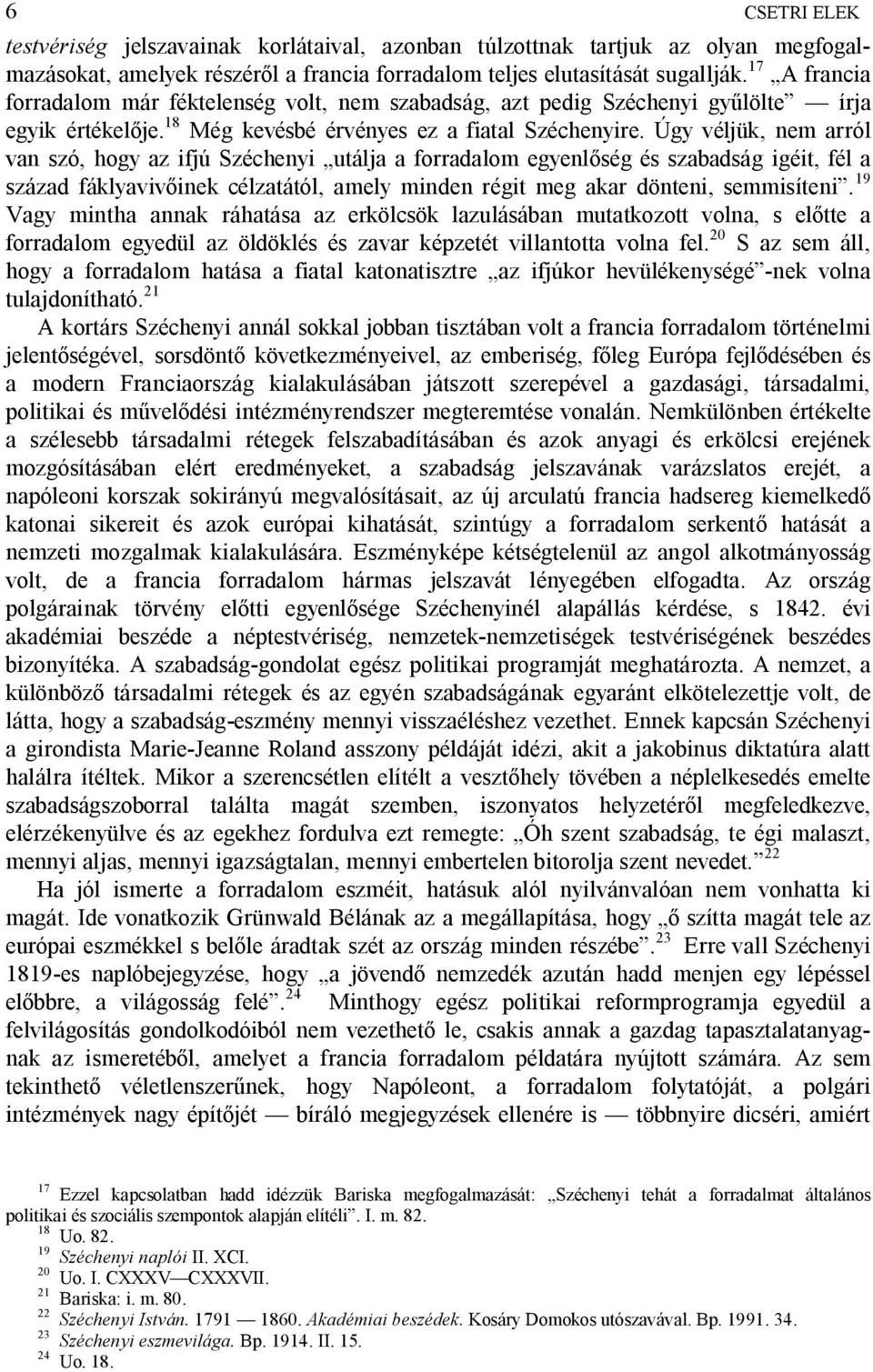 Úgy véljük, nem arról van szó, hogy az ifjú Széchenyi utálja a forradalom egyenl ség és szabadság igéit, fél a század fáklyaviv inek célzatától, amely minden régit meg akar dönteni, semmisíteni.