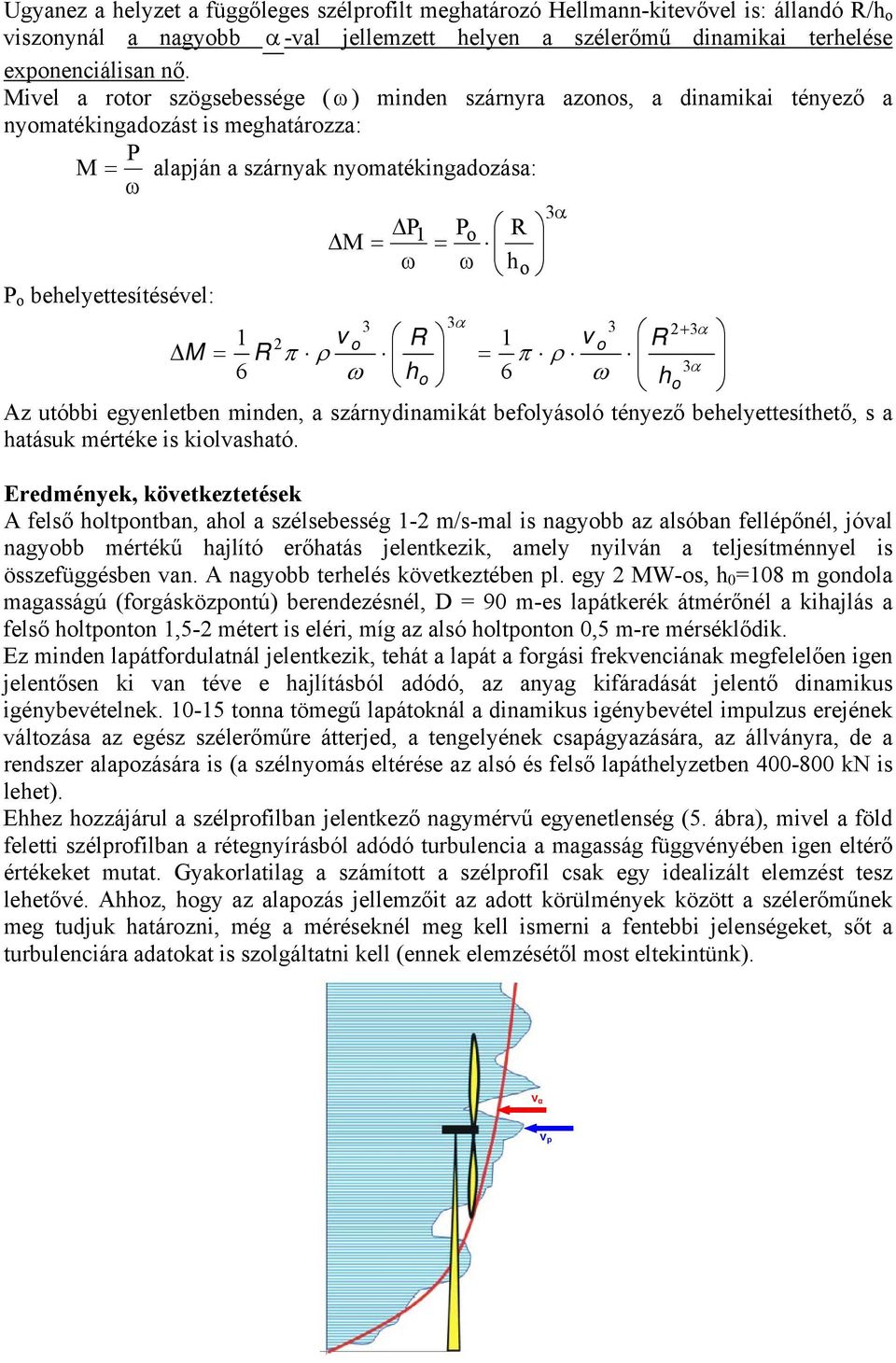ω Az utóbbi egyenletben minden, a szárnydinamikát beflyásló tényező beelyettesítető, s a atásuk mértéke is kilvasató.