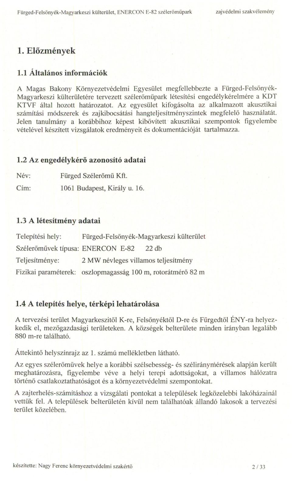 hozott határozatot. Az egyesület kifogásolta az alkalmazott akusztikai számítási módszerek és zajkibocsátási hangteljesítményszintek megfelelo használatát.