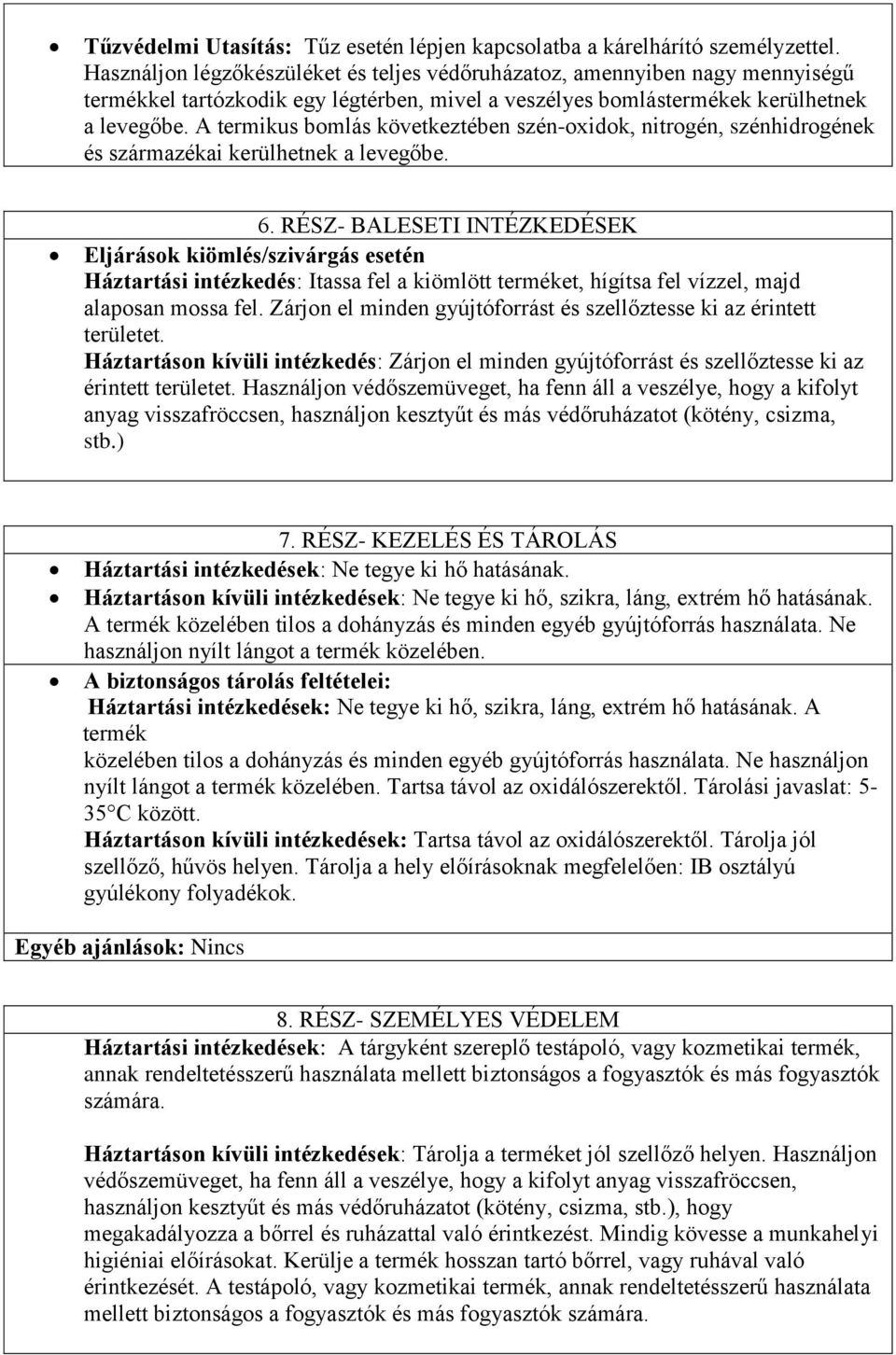 A termikus bomlás következtében szén-oxidok, nitrogén, szénhidrogének és származékai kerülhetnek a levegőbe. 6.