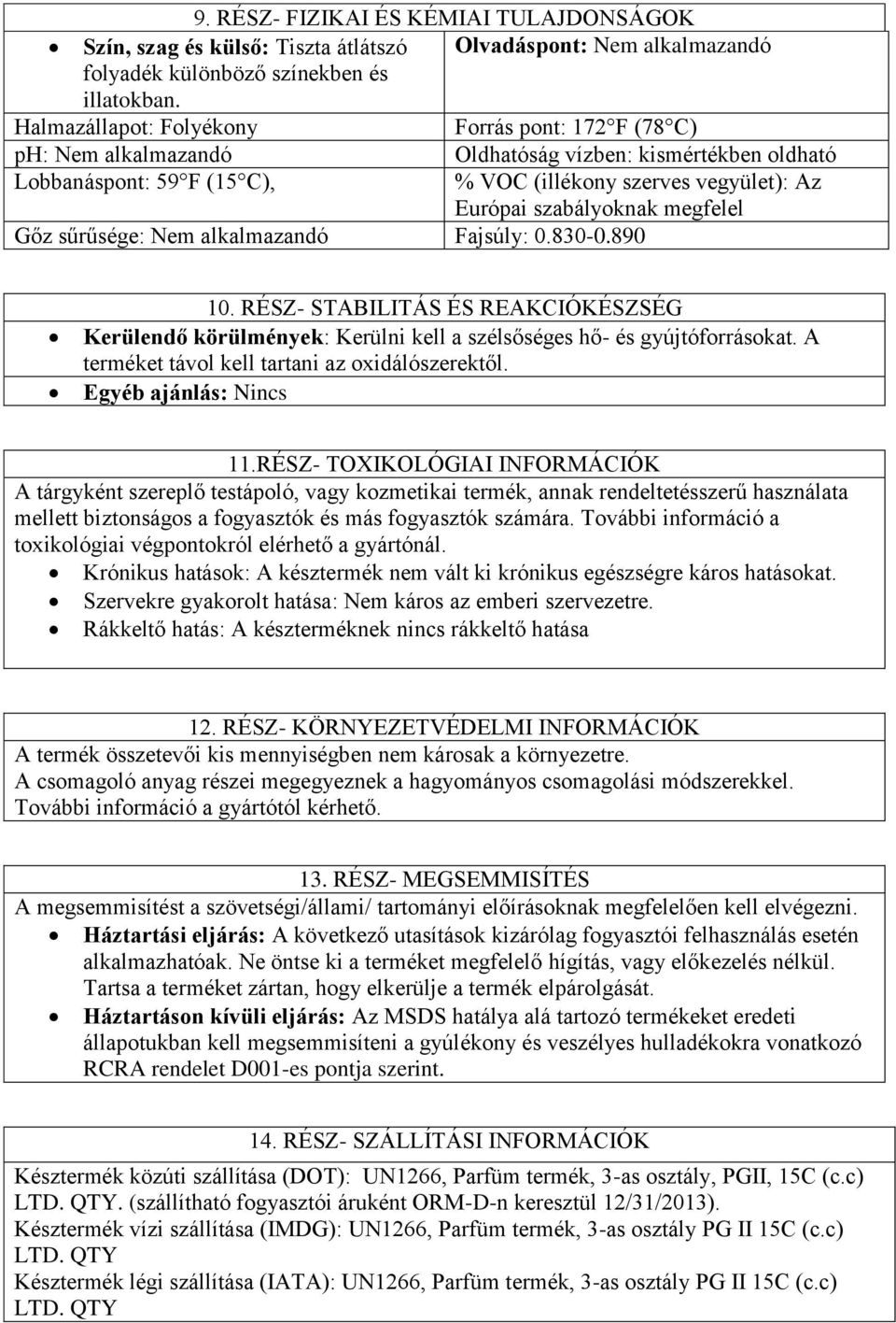 vegyület): Az Európai szabályoknak megfelel Gőz sűrűsége: Nem alkalmazandó Fajsúly: 0.830-0.890 10.