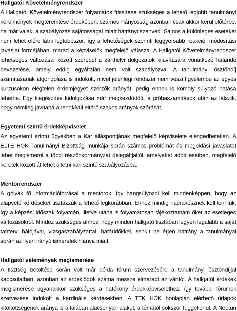 Sajnos a különleges eseteket nem lehet előre látni legtöbbször, így a lehetőségek szerinti leggyorsabb reakció, módosítási javaslat formájában, marad a képviselők megfelelő válasza.