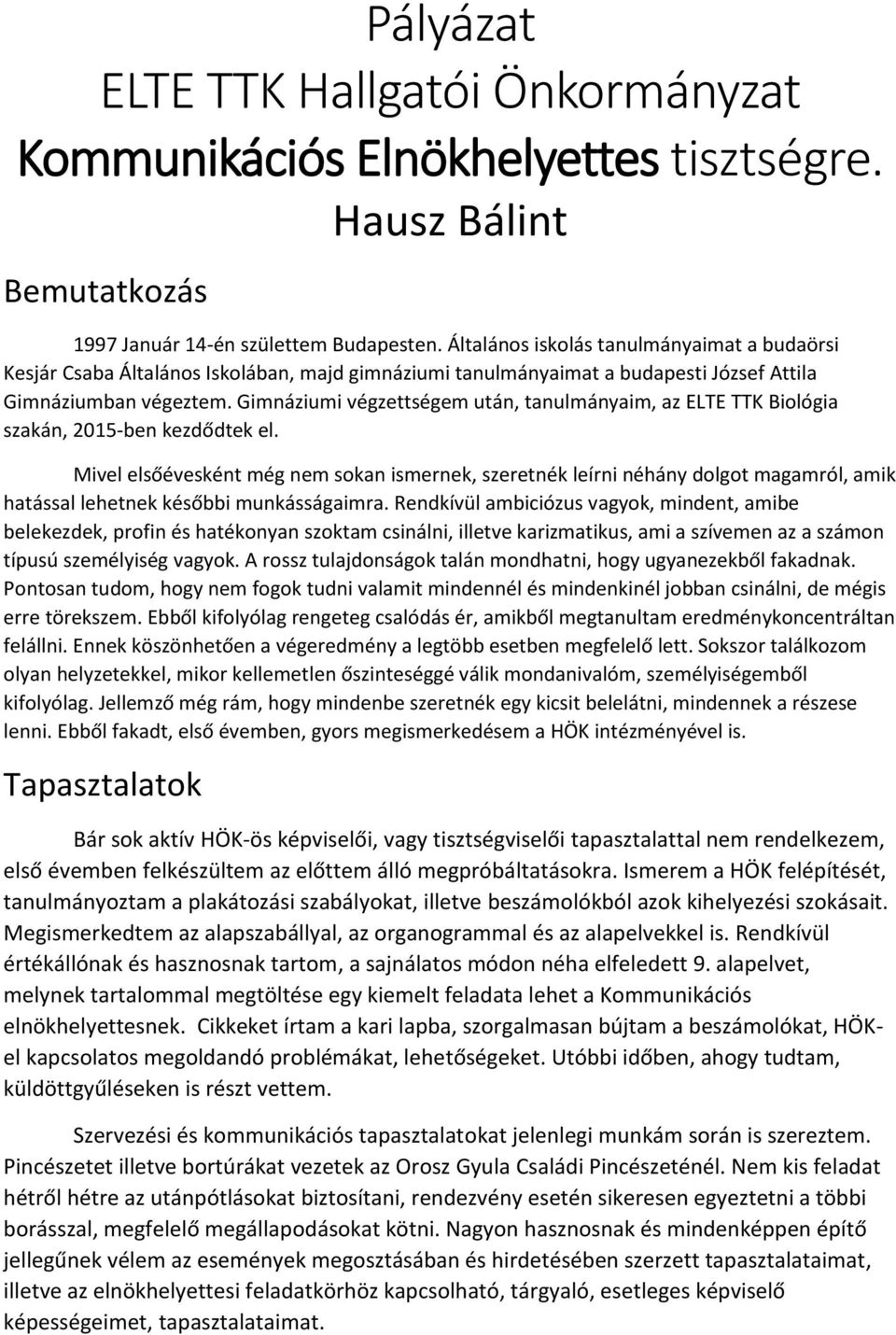 Gimnáziumi végzettségem után, tanulmányaim, az ELTE TTK Biológia szakán, 2015-ben kezdődtek el.