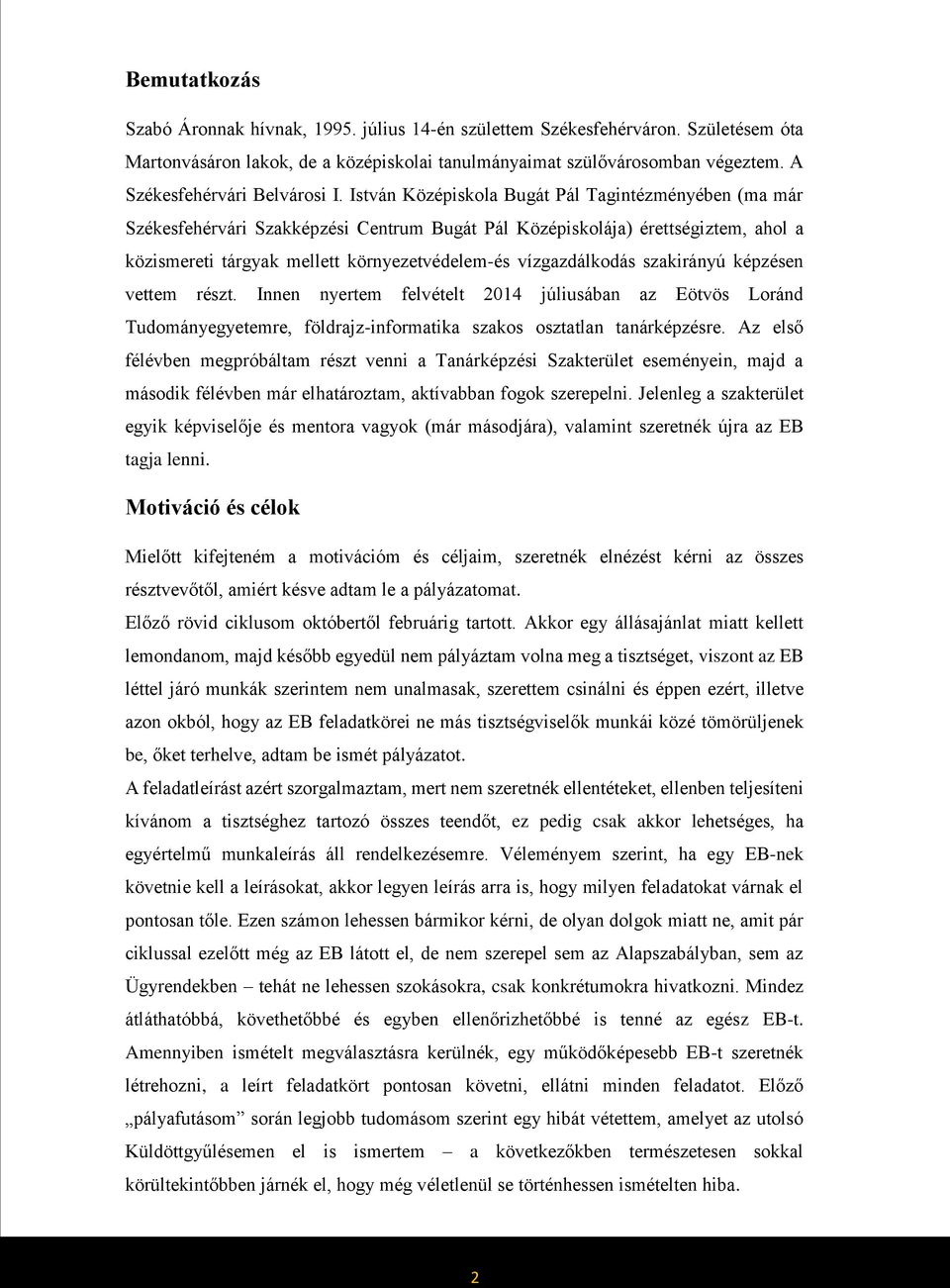 István Középiskola Bugát Pál Tagintézményében (ma már Székesfehérvári Szakképzési Centrum Bugát Pál Középiskolája) érettségiztem, ahol a közismereti tárgyak mellett környezetvédelem-és vízgazdálkodás