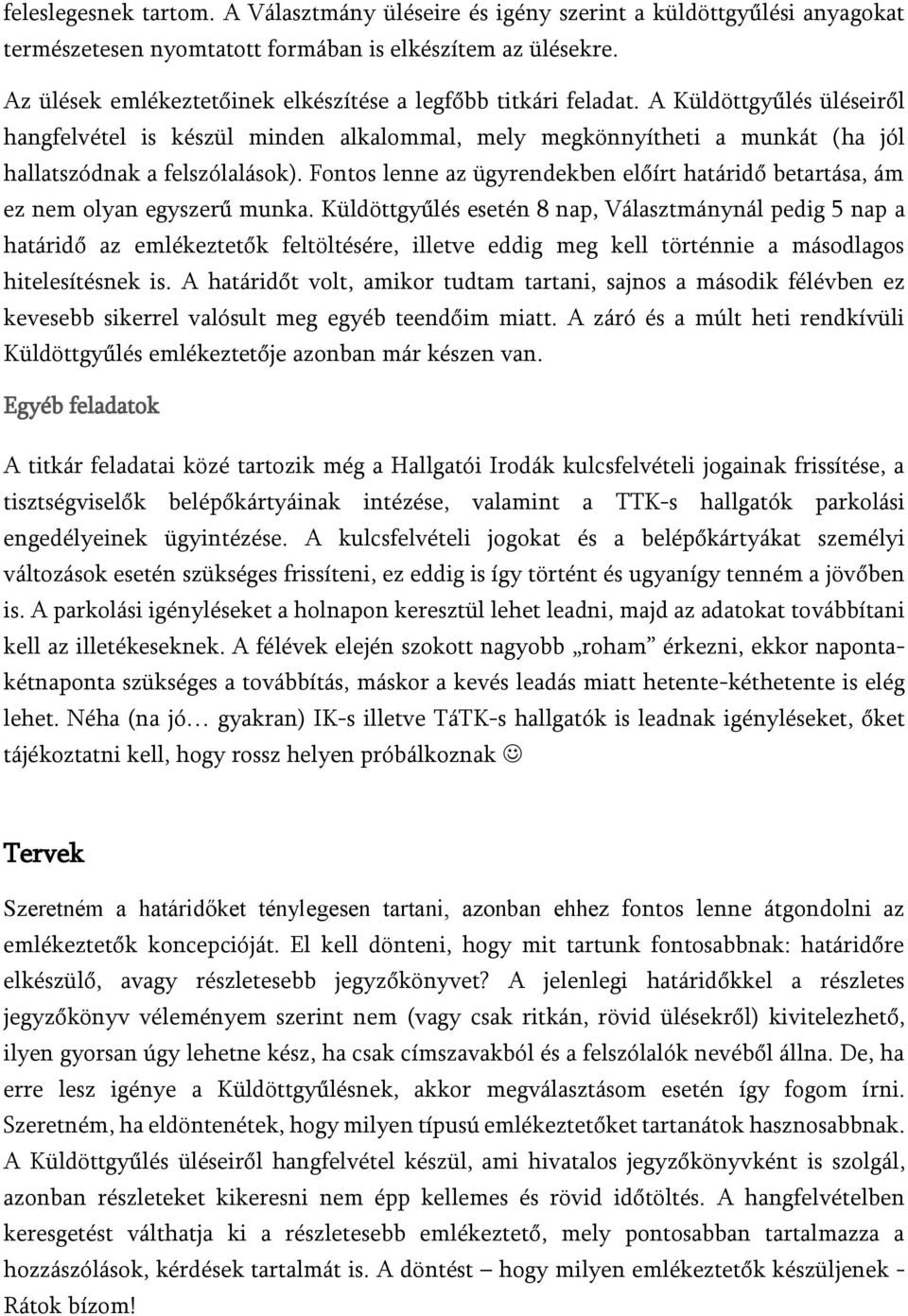 A Küldöttgyűlés üléseiről hangfelvétel is készül minden alkalommal, mely megkönnyítheti a munkát (ha jól hallatszódnak a felszólalások).