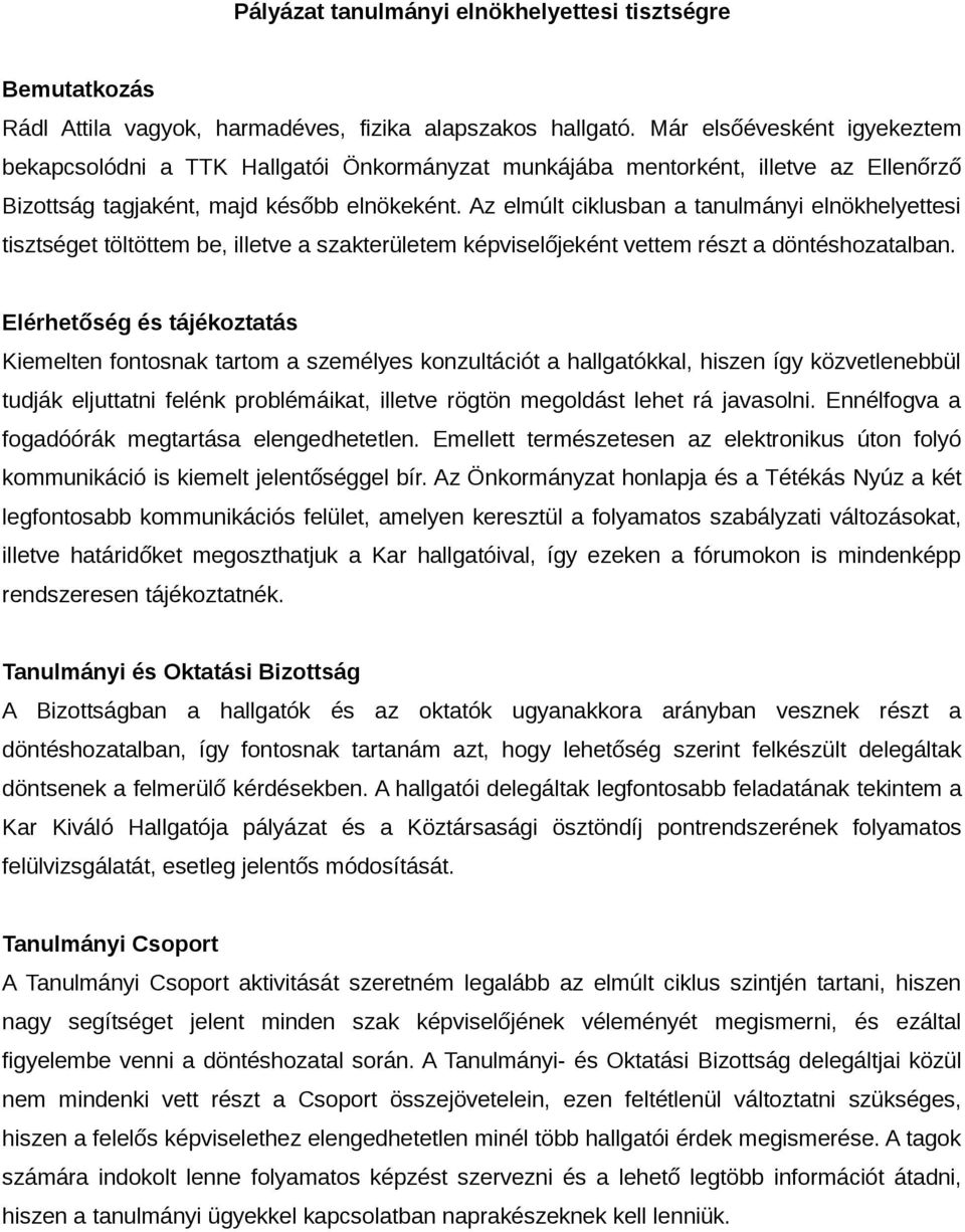 Az elmúlt ciklusban a tanulmányi elnökhelyettesi tisztséget töltöttem be, illetve a szakterületem képviselőjeként vettem részt a döntéshozatalban.