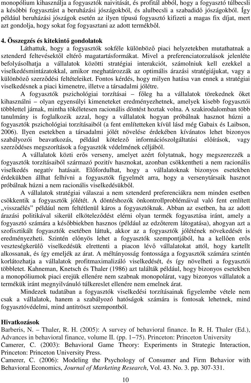 Összegzés és kitekintő gondolatok Láthattuk, hogy a fogyasztók sokféle különböző piaci helyzetekben mutathatnak a sztenderd feltevésektől eltérő magatartásformákat.