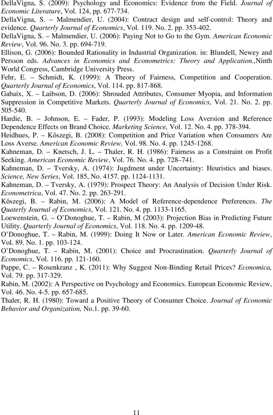 American Economic Review, Vol. 96. No. 3. pp. 694-719. Ellison, G. (2006): Bounded Rationality in Industrial Organization. in: Blundell, Newey and Persson eds.