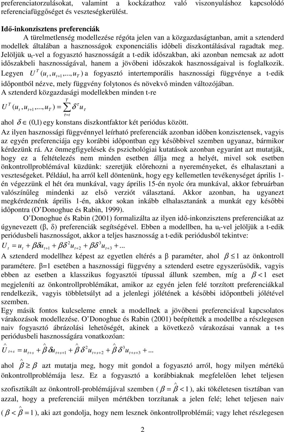 meg. Jelöljük u t -vel a fogyasztó hasznosságát a t-edik időszakban, aki azonban nemcsak az adott időszakbeli hasznosságával, hanem a jövőbeni időszakok hasznosságaival is foglalkozik.