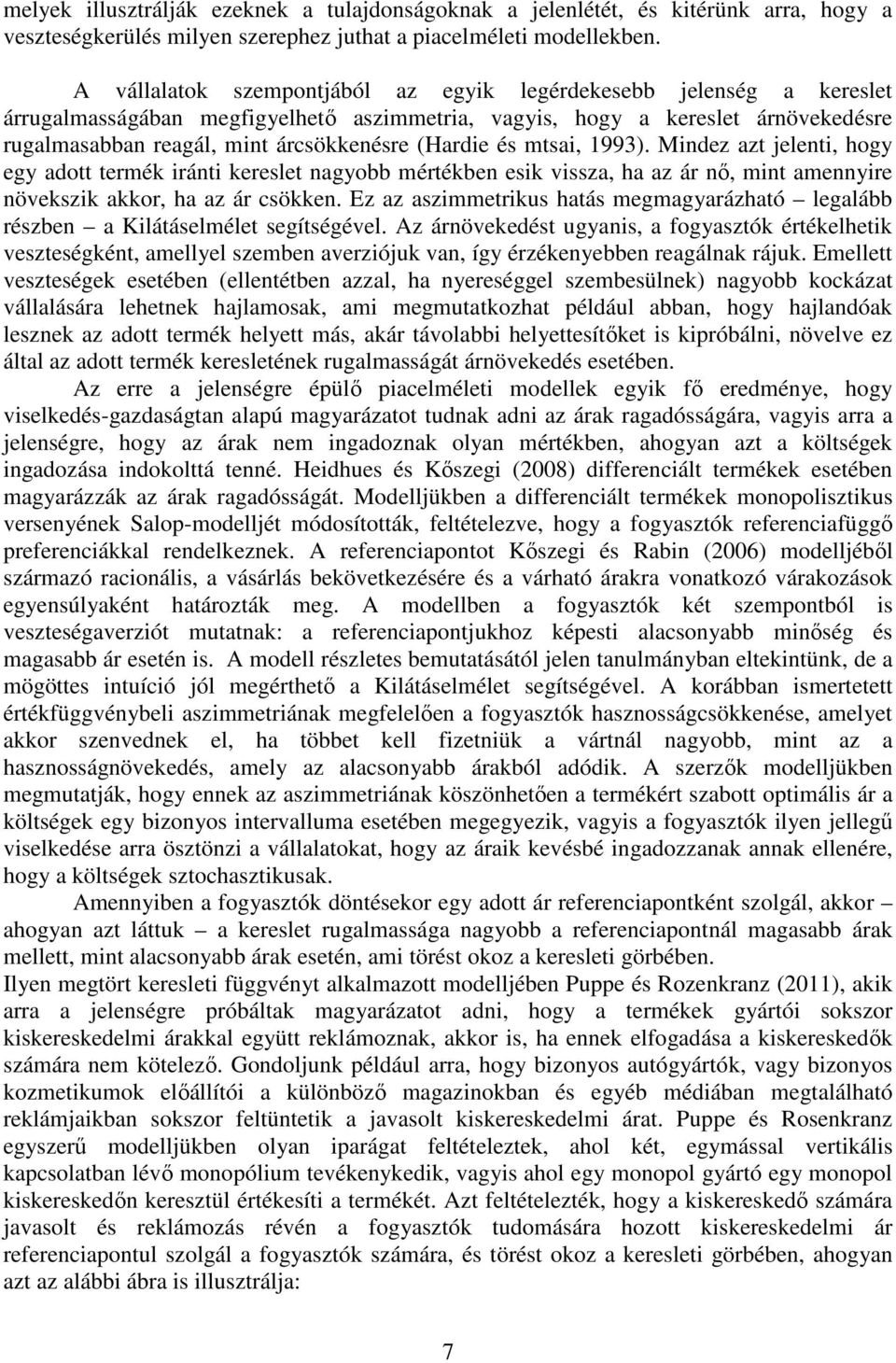 (Hardie és mtsai, 1993). Mindez azt jelenti, hogy egy adott termék iránti kereslet nagyobb mértékben esik vissza, ha az ár nő, mint amennyire növekszik akkor, ha az ár csökken.