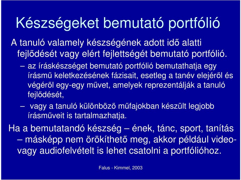 amelyek reprezentálják a tanuló fejlődését, vagy a tanuló különböző műfajokban készült legjobb írásműveit is tartalmazhatja.