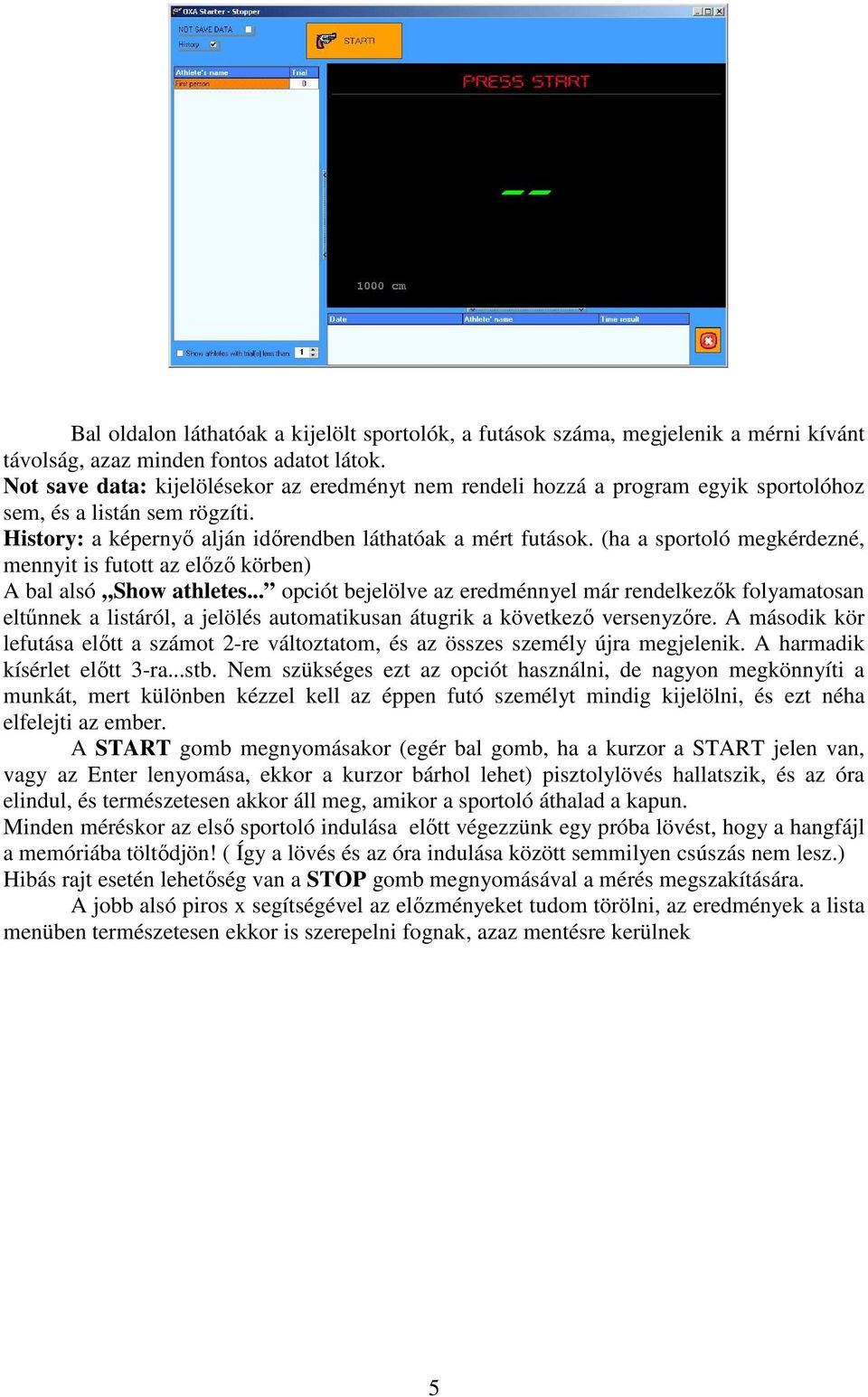 (ha a sportoló megkérdezné, mennyit is futott az előző körben) A bal alsó Show athletes.