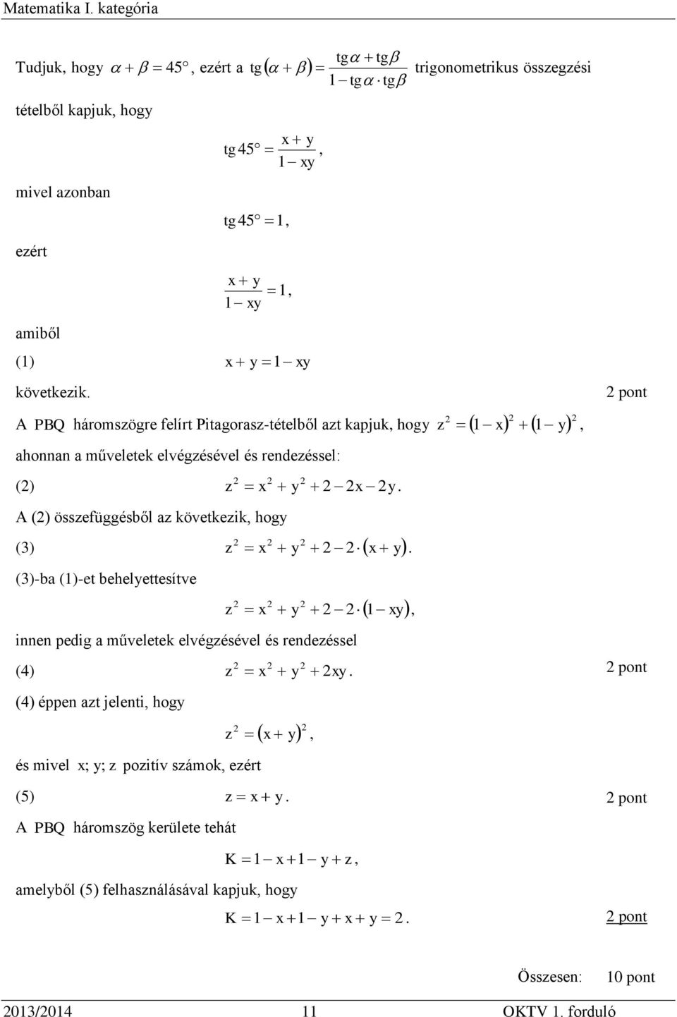 következik, hogy (3) z y y (3)-b (1)-et behelyettesítve z y 1 innen pedig műveletek elvégzésével és rendezéssel (4) z y y y, pont (4) éppen zt jelenti, hogy és mivel