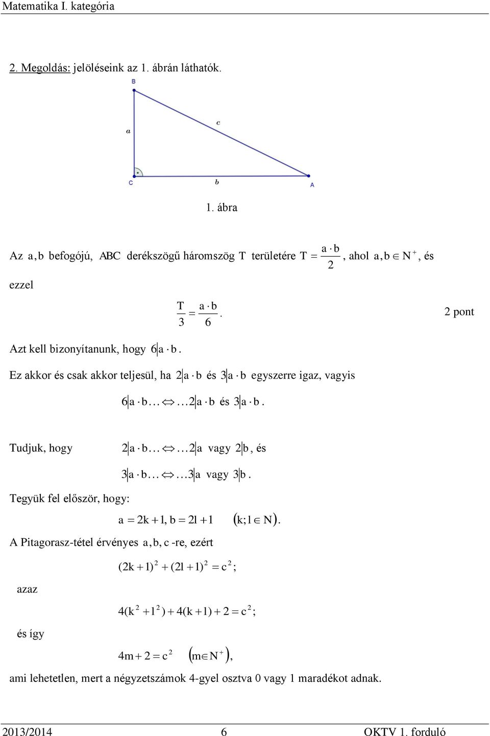 b Tudjuk, hogy b vgy b, és 3 b 3 vgy 3 b Tegyük fel először, hogy: k 1, b l 1 k; l N A Pitgorsz-tétel érvényes, b, -re, ezért zz és