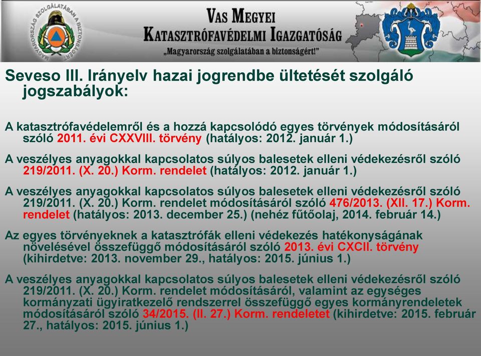 ) A veszélyes anyagokkal kapcsolatos súlyos balesetek elleni védekezésről szóló 219/2011. (X. 20.) Korm. rendelet módosításáról szóló 476/2013. (XII. 17.) Korm. rendelet (hatályos: 2013. december 25.