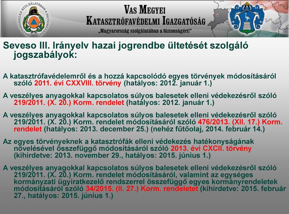 ) A veszélyes anyagokkal kapcsolatos súlyos balesetek elleni védekezésről szóló 219/2011. (X. 20.) Korm. rendelet módosításáról szóló 476/2013. (XII. 17.) Korm. rendelet (hatályos: 2013. december 25.