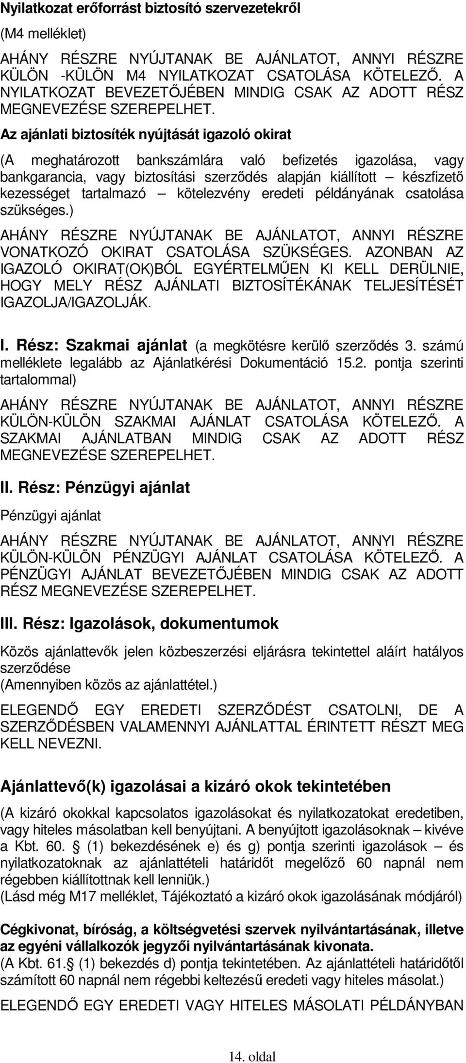 tartalmazó kötelezvény eredeti példányának csatolása szükséges.) VONATKOZÓ OKIRAT CSATOLÁSA SZÜKSÉGES.