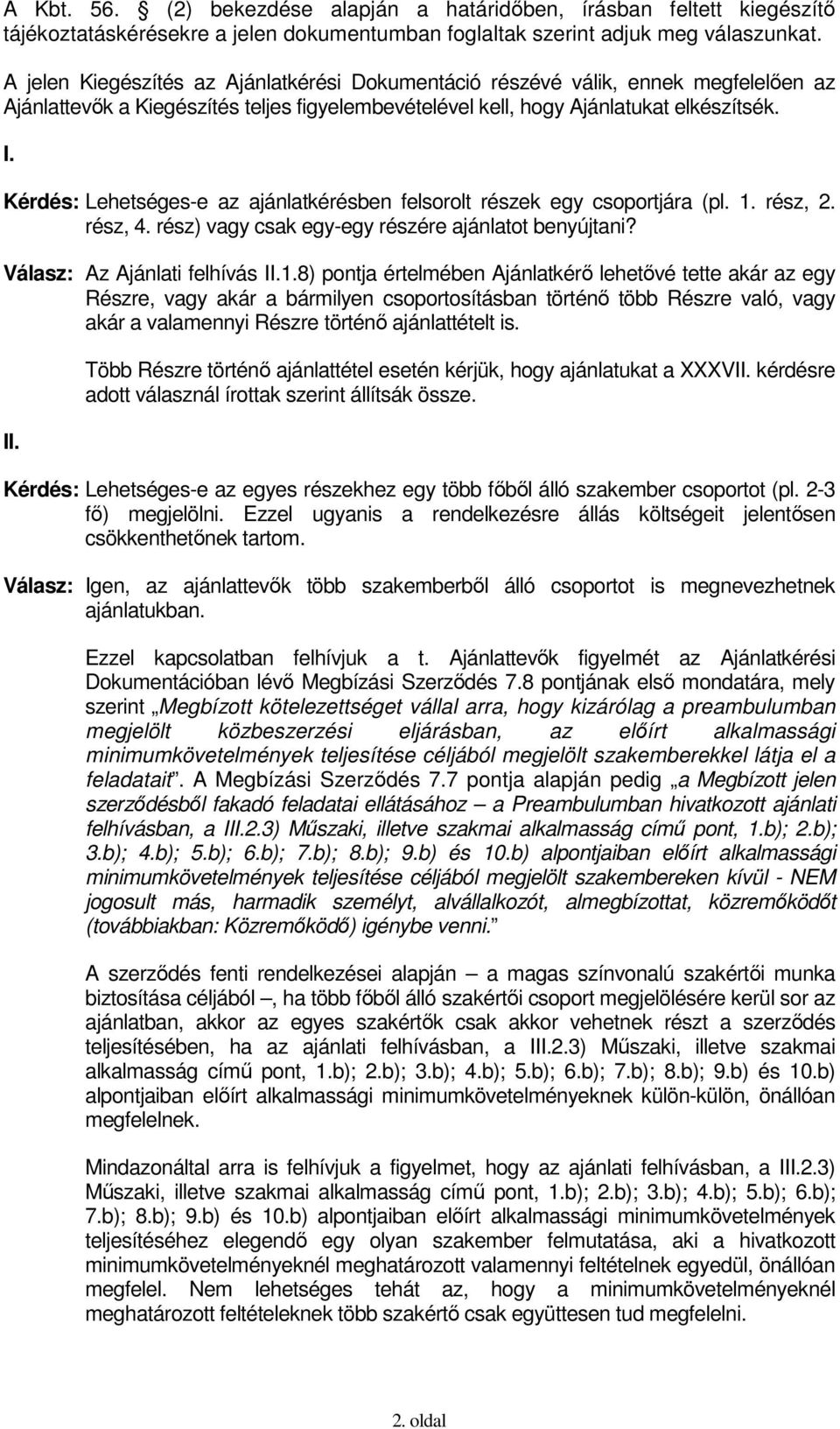 Kérdés: Lehetséges-e az ajánlatkérésben felsorolt részek egy csoportjára (pl. 1.