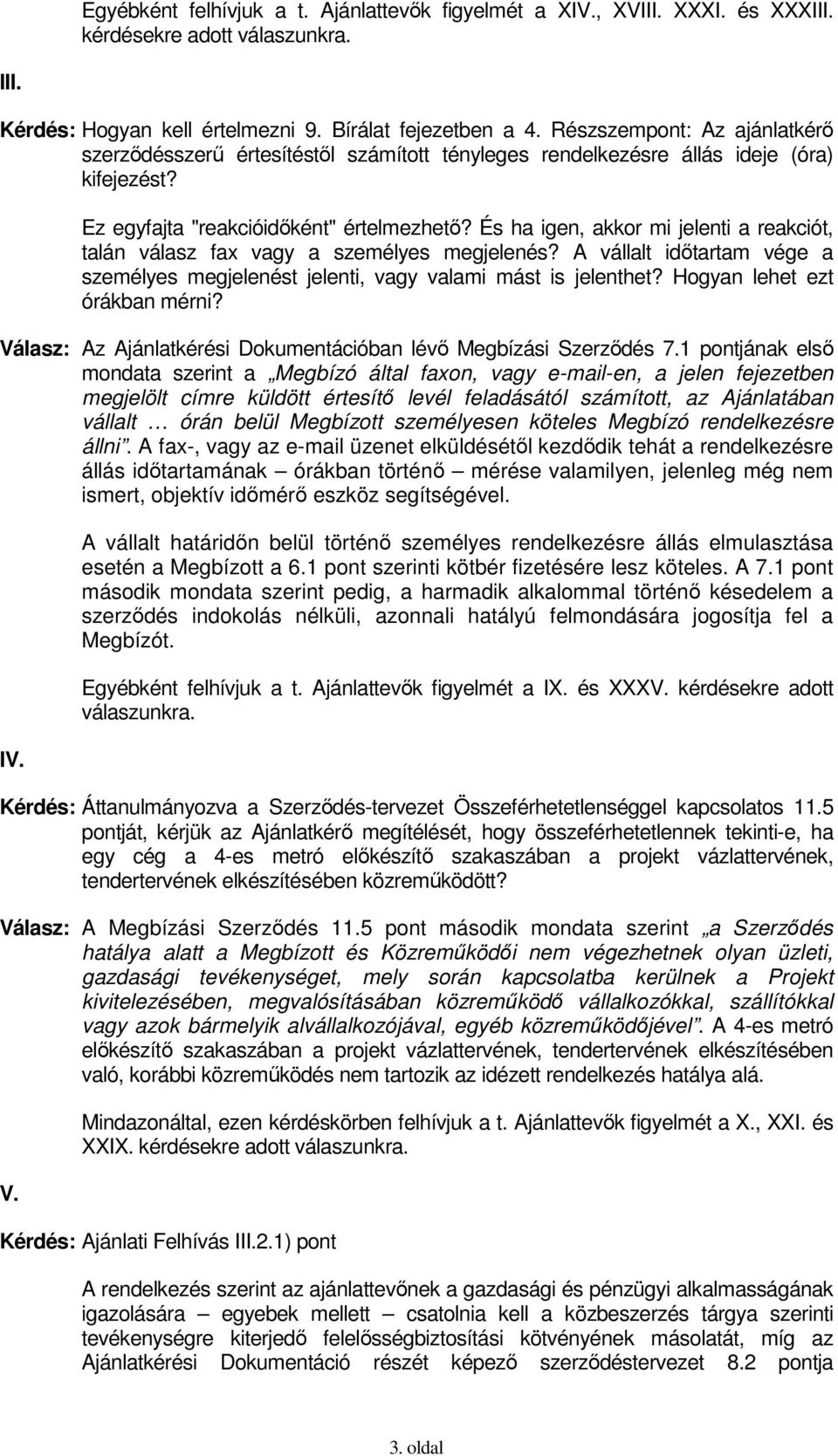 És ha igen, akkor mi jelenti a reakciót, talán válasz fax vagy a személyes megjelenés? A vállalt idıtartam vége a személyes megjelenést jelenti, vagy valami mást is jelenthet?