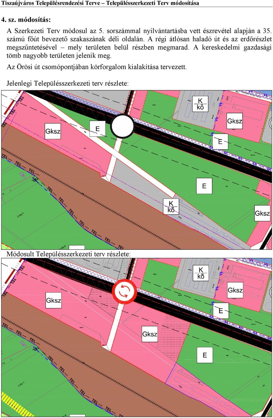 A régi átlósan haladó út és az erdőrészlet megszűntetésével mely területen belül részben megmarad.