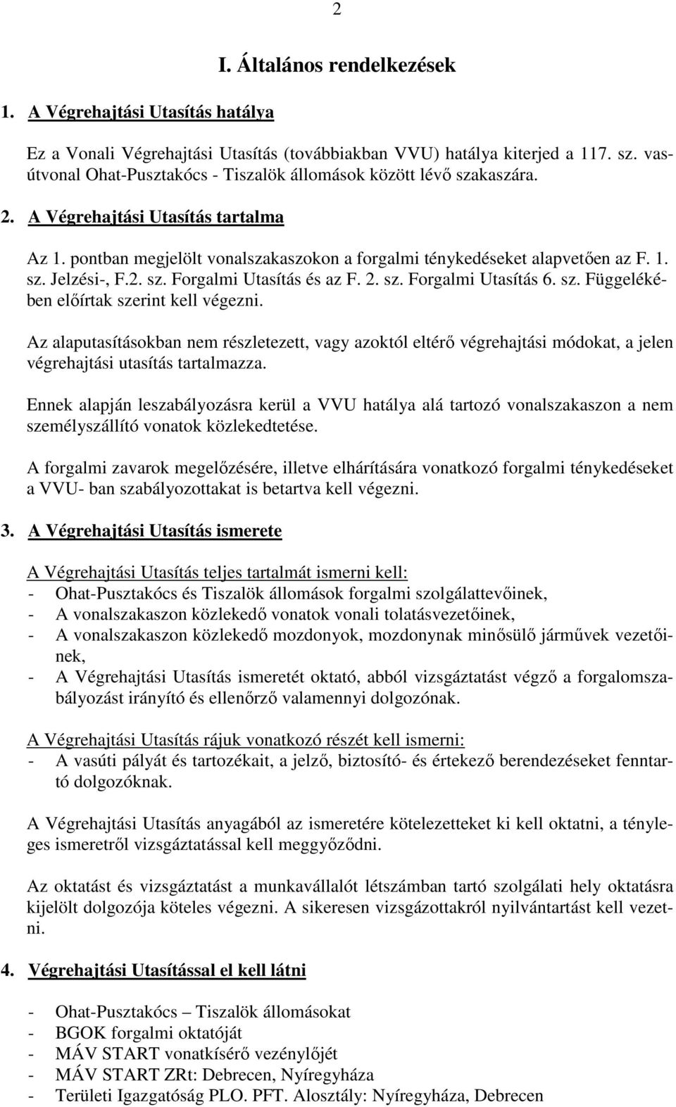 2. sz. Forgalmi Utasítás és az F. 2. sz. Forgalmi Utasítás 6. sz. Függelékében előírtak szerint kell végezni.