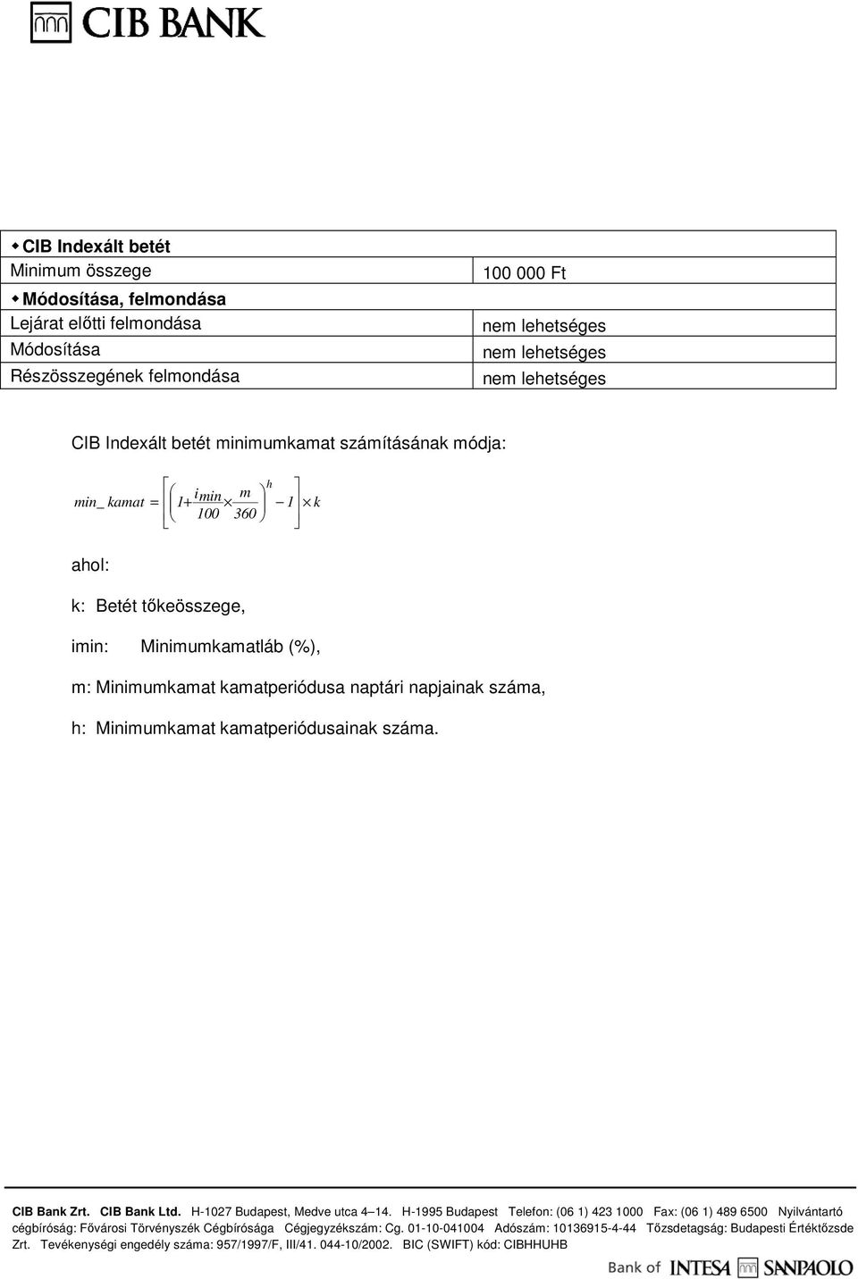 minimumkamat számításának módja: h imin m min_ kamat = 1+ 1 k 100 360 ahol: k: Betét tıkeösszege, imin: