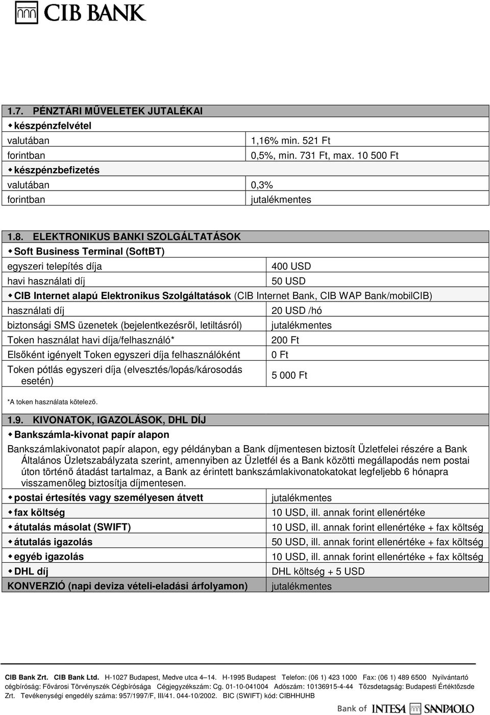 Bank/mobilCIB) használati díj biztonsági SMS üzenetek (bejelentkezésrıl, letiltásról) Token használat havi díja/felhasználó* Elsıként igényelt Token egyszeri díja felhasználóként Token pótlás
