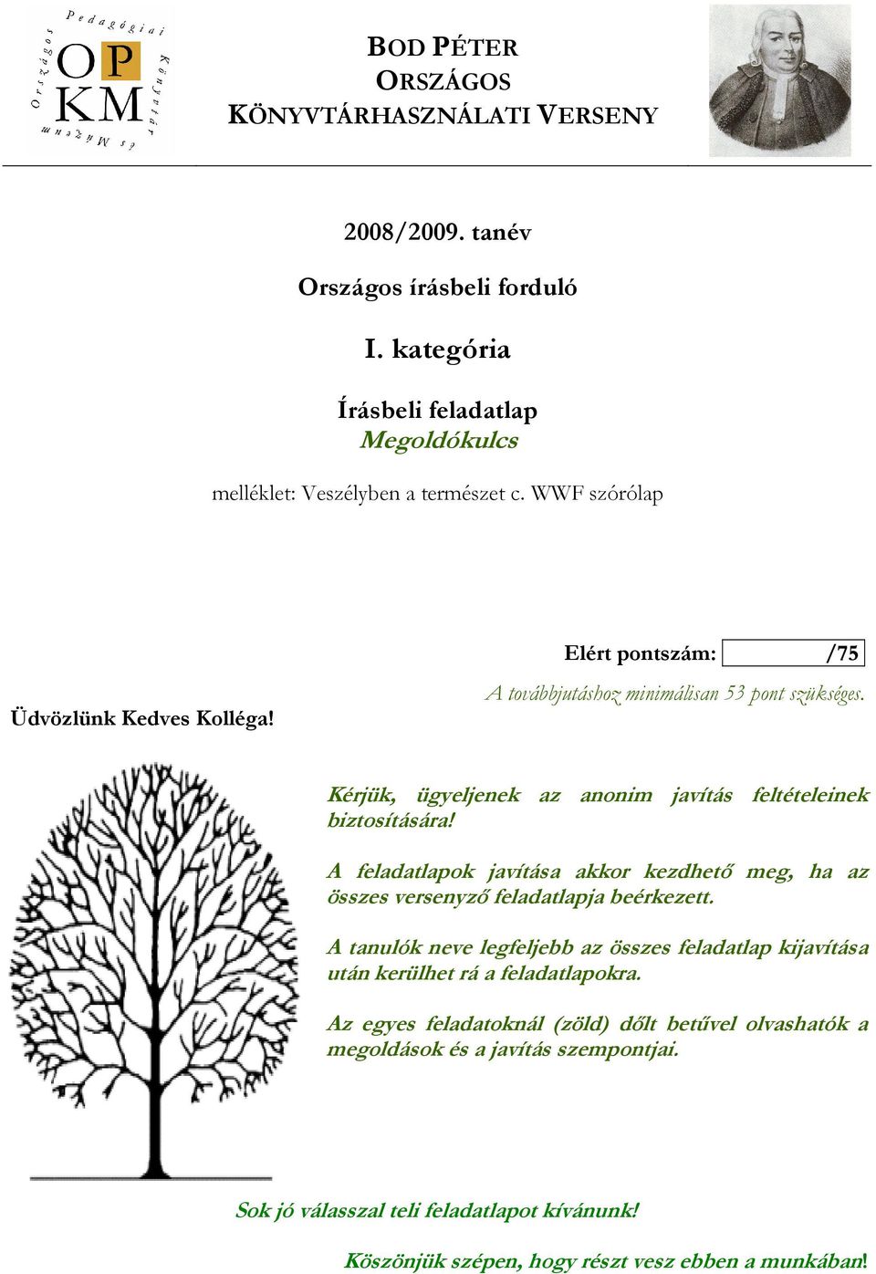 A feladatlapok javítása akkor kezdhető meg, ha az összes versenyző feladatlapja beérkezett.