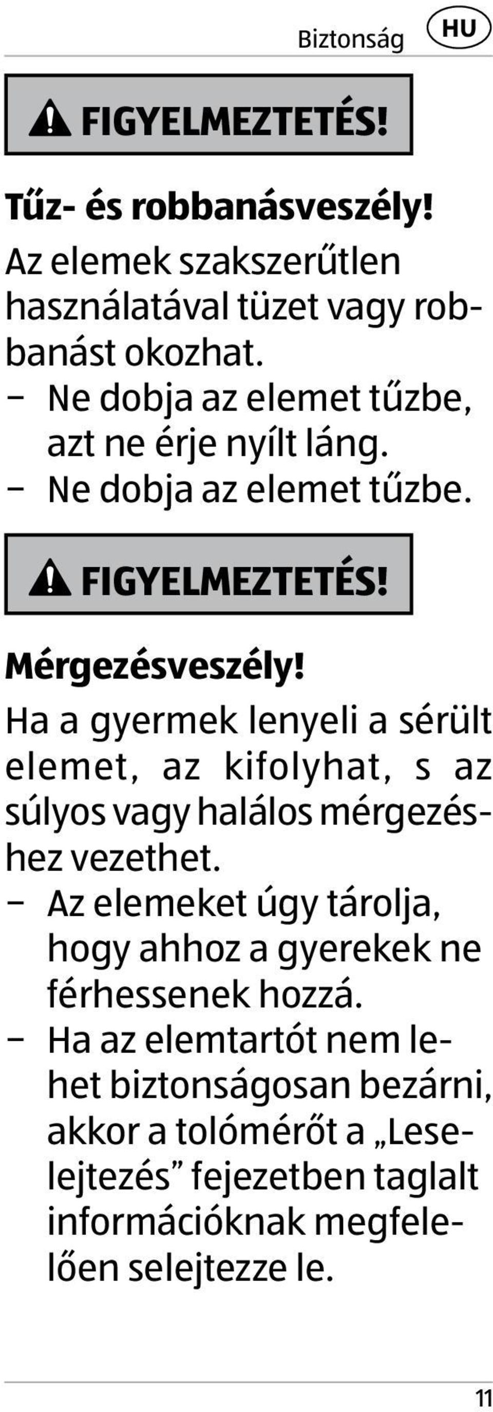 Ha a gyermek lenyeli a sérült elemet, az kifolyhat, s az súlyos vagy halálos mérgezéshez vezethet.