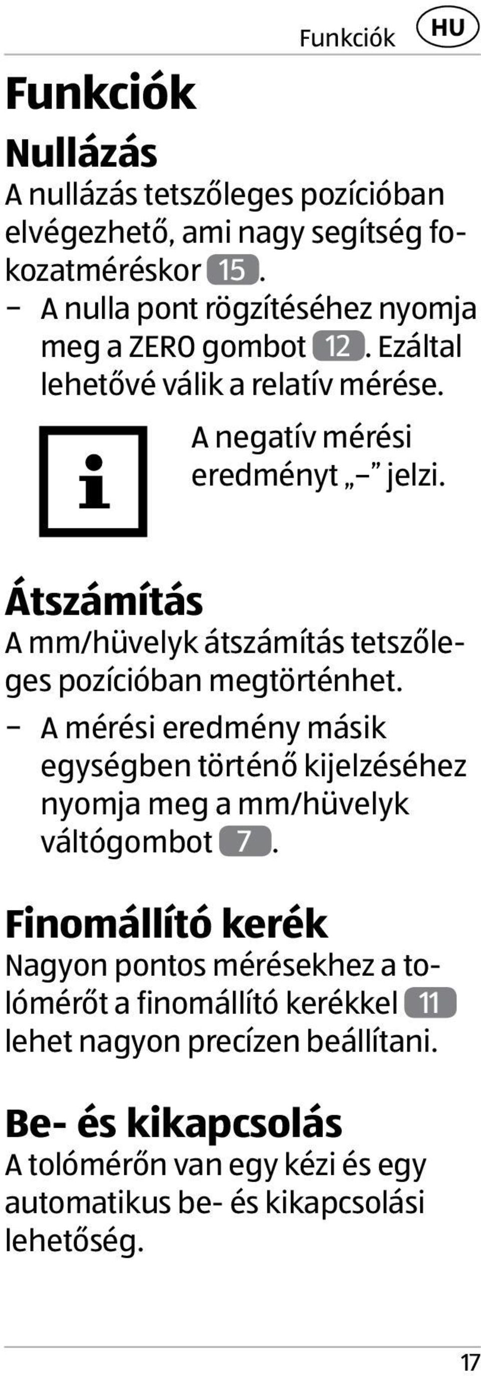 Átszámítás A mm/hüvelyk átszámítás tetszőleges pozícióban megtörténhet.