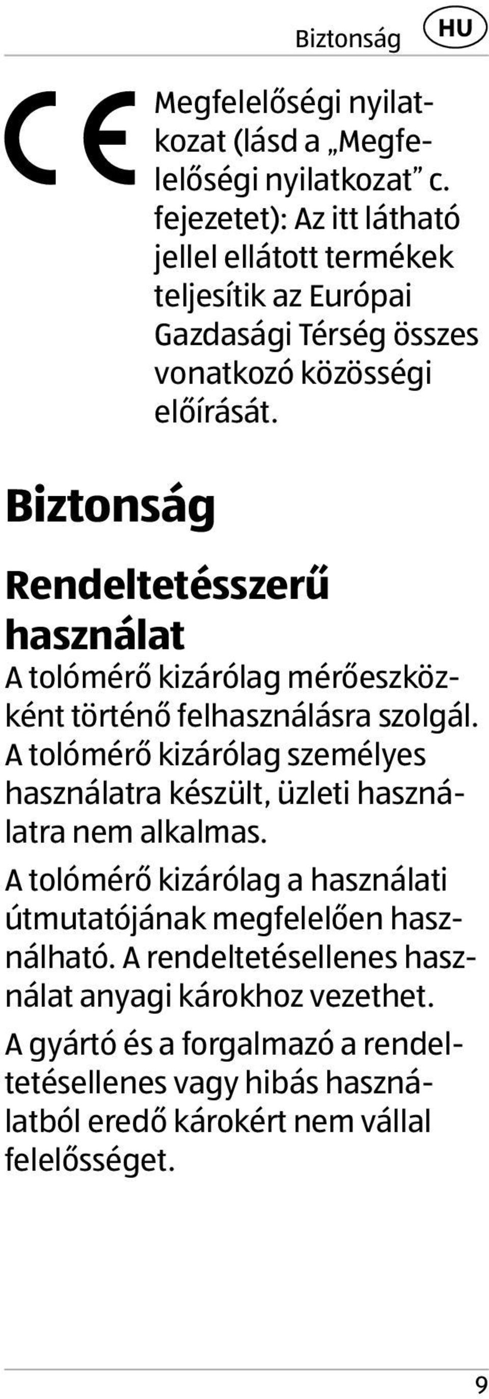 Rendeltetésszerű használat A tolómérő kizárólag mérőeszközként történő felhasználásra szolgál.