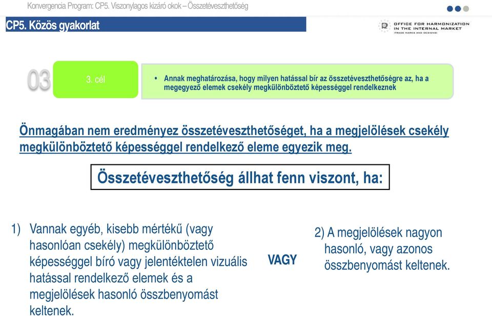 összetéveszthetőséget, ha a megjelölések csekély megkülönböztető képességgel rendelkező eleme egyezik meg.