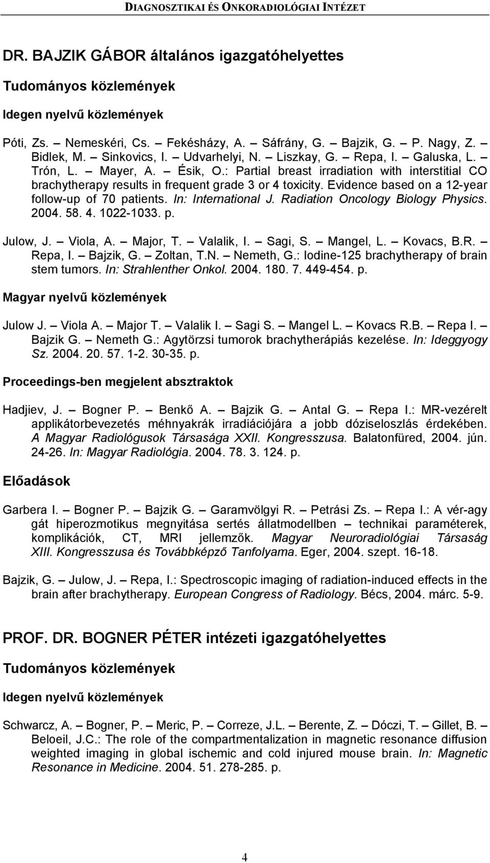 Evidence based on a 12-year follow-up of 70 patients. In: International J. Radiation Oncology Biology Physics. 2004. 58. 4. 1022-1033. p. Julow, J. Viola, A. Major, T. Valalik, I. Sagi, S. Mangel, L.